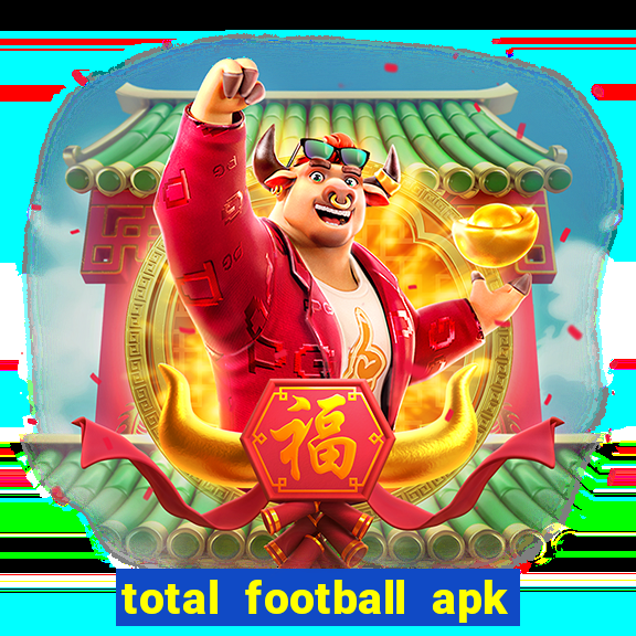 total football apk mod dinheiro infinito